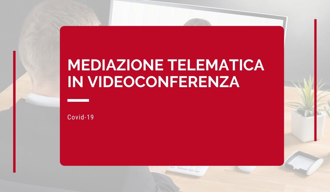 Mediazione Telematica in Videoconferenza – Covid 19